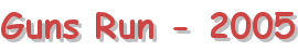 Guns Run - 2005